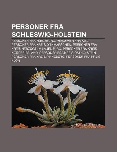Personer Fra Schleswig-Holstein: Personer Fra Flensburg, Personer Fra Kiel, Personer Fra Kreis Dithmarschen
