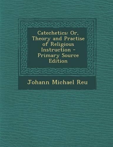 Catechetics: Or, Theory and Practise of Religious Instruction