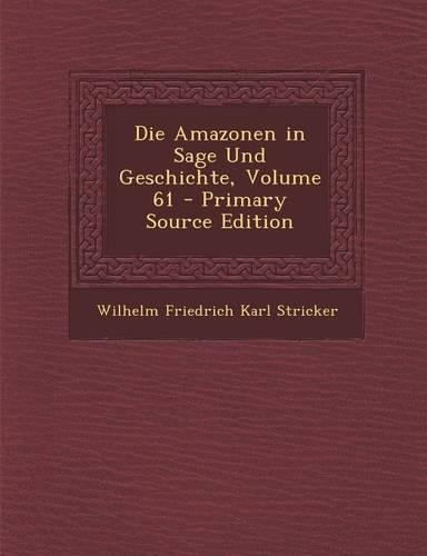 Die Amazonen in Sage Und Geschichte, Volume 61 - Primary Source Edition