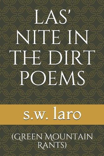 las' nite in the dirt poems: (green mountain rants)