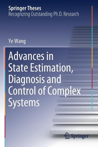 Advances in State Estimation, Diagnosis and Control of Complex Systems: (Springer Theses)