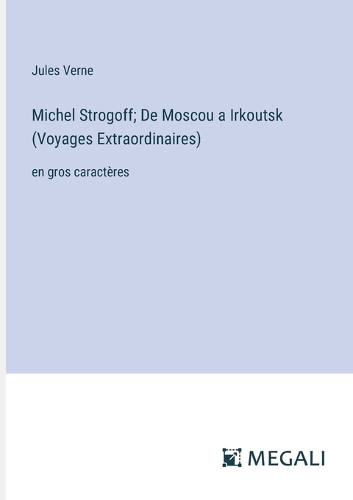 Michel Strogoff; De Moscou a Irkoutsk (Voyages Extraordinaires)