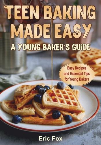 Teen Baking Made Easy a Young Baker's Suide