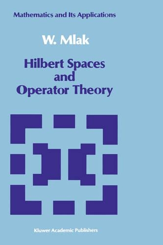 Hilbert Spaces and Operator Theory: (51 Mathematics and its Applications)