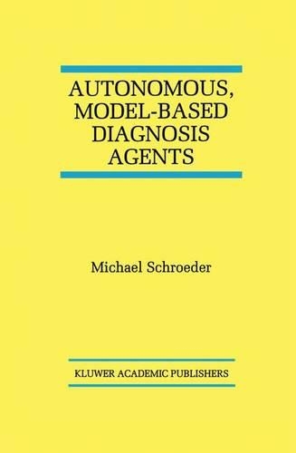Autonomous, Model-Based Diagnosis Agents: (442 The Springer International Series in Engineering and Computer Science)