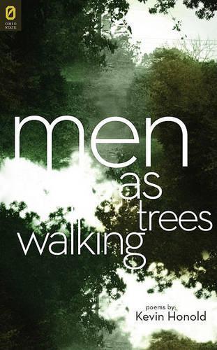 Men as Trees Walking: (Osu Journal Award Poetry)