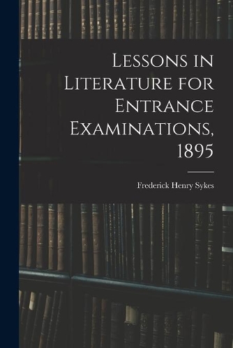 Lessons in Literature for Entrance Examinations, 1895 [microform]