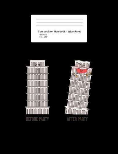 Composition Notebook - Wide Ruled: Blank Lined Exercise Book - Leaning Tower Before After Party Funny Pisa Puns Jokes Gift - Black Wide Ruled Paper - Back To School Gift For Kids, Tee