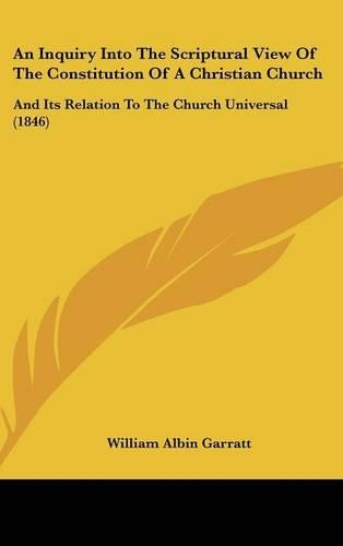 An Inquiry Into the Scriptural View of the Constitution of a Christian Church