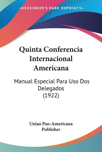 Quinta Conferencia Internacional Americana: Manual Especial Para Uso Dos Delegados (1922)