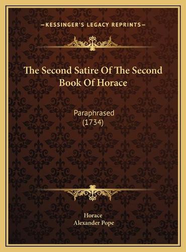 The Second Satire Of The Second Book Of Horace: Paraphrased (1734)