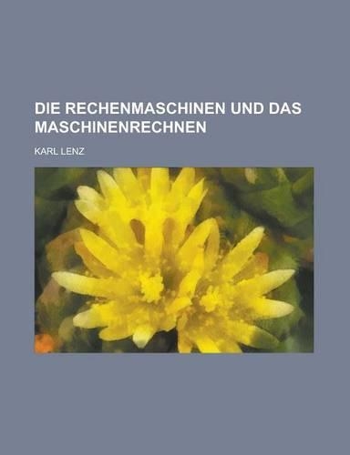 Die Rechenmaschinen Und Das Maschinenrechnen