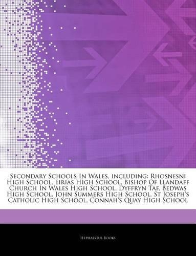 Articles on Secondary Schools in Wales, Including: Rhosnesni High School, Eirias High School, Bishop of Llandaff Church in Wales High School, Dyffryn Taf, Bedwas High School, John Summers High School