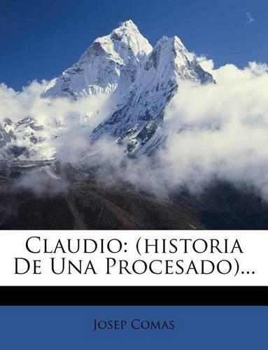 Claudio: (Historia de Una Procesado)...