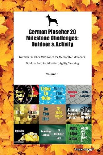 German Pinscher 20 Milestone Challenges: Outdoor & Activity German Pinscher Milestones for Memorable Moments, Outdoor Fun, Socialization, Agility, Training Volume 3