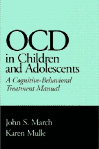 OCD in Children and Adolescents: A Cognitive-Behavioral Treatment Manual