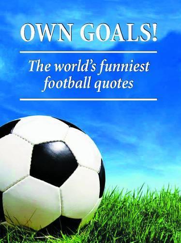 Own Goals: The World's Funniest Football Quotes
