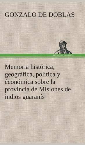 Memoria histórica, geográfica, política y éconómica sobre la provincia de Misiones de indios guaranís