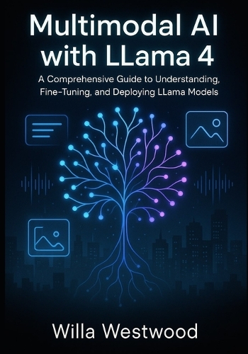 Multimodal AI with LLama 4: A Comprehensive Guide to Understanding, Fine-Tuning, and Deploying LLama Models