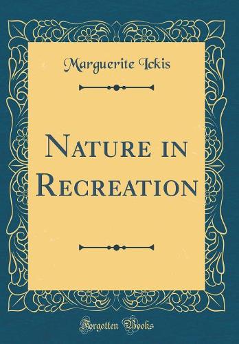 Nature in Recreation (Classic Reprint)