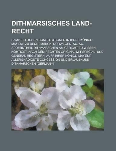 Dithmarsisches Land-Recht; Sampt Etlichen Constitutionen in Ihrer Konigl
