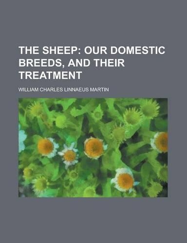 The Sheep; Our Domestic Breeds, and Their Treatment