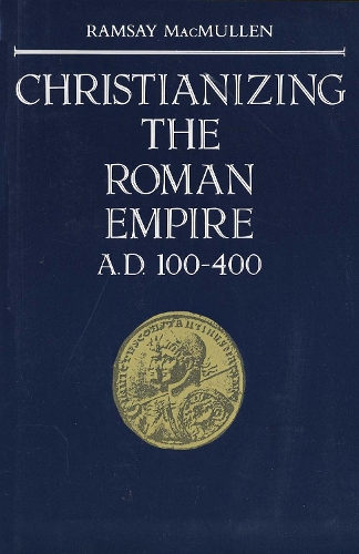 Christianizing the Roman Empire: (A. D. 100-400)