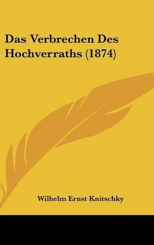 Das Verbrechen Des Hochverraths (1874)