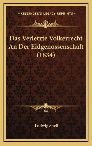 Das Verletzte Volkerrecht An Der Eidgenossenschaft (1834)