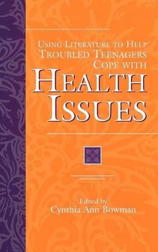 Using Literature to Help Troubled Teenagers Cope with Health Issues: (Greenwood Press Using Literature to Help Troubled Teenagers)