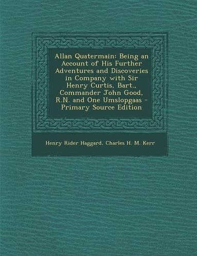 Allan Quatermain: Being an Account of His Further Adventures and Discoveries in Company with Sir Henry Curtis, Bart., Commander John Good, R.N. and One Umslopgaas
