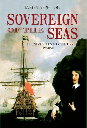 Sovereign of the Seas: The Seventeenth-Century Warship
