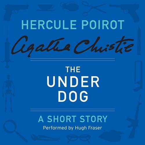 The Under Dog Lib/E: A Hercule Poirot Short Story(1926 Hercule Poirot Mysteries Lib/E)