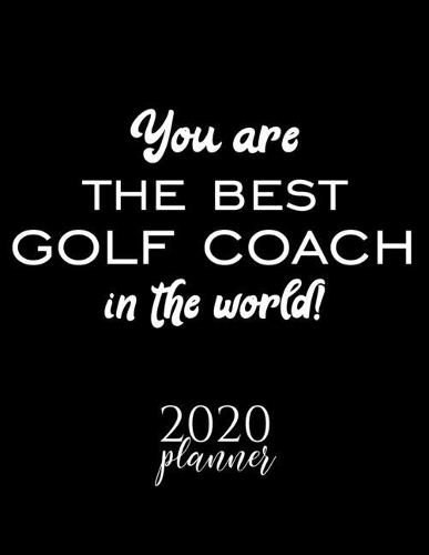 You Are The Best Golf Coach In The World! 2020 Planner
