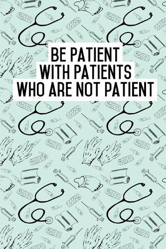 Be Patient with Patients who are not patient
