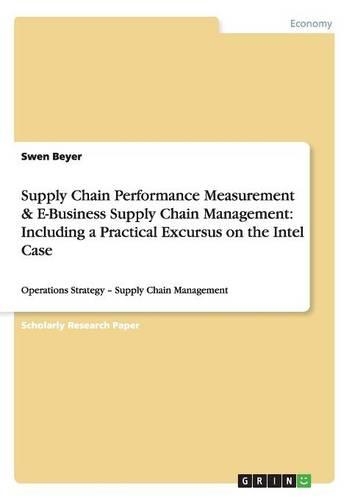 Supply Chain Performance Measurement & E-Business Supply Chain Management: Including a Practical Excursus on the Intel Case: Operations Strategy - Supply Chain Management