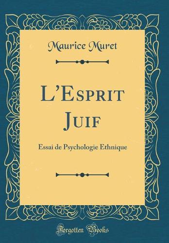 L'Esprit Juif: Essai de Psychologie Ethnique (Classic Reprint)