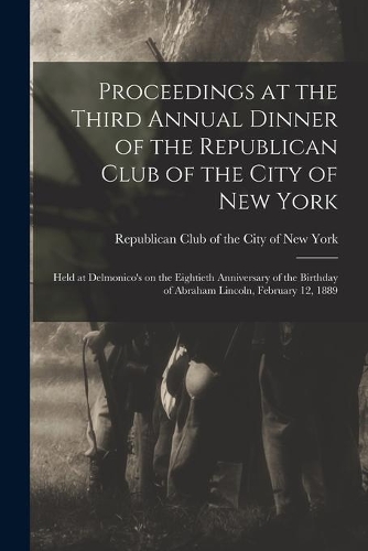 Proceedings at the Third Annual Dinner of the Republican Club of the City of New York