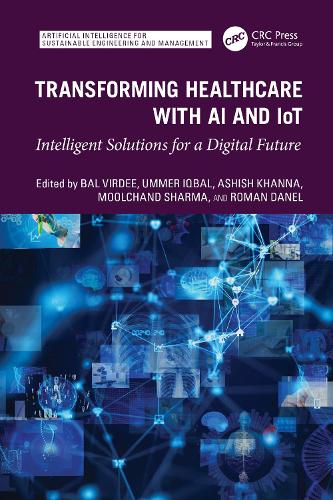 Transforming Healthcare With AI And IoT: Intelligent Solutions for a Digital Future(Artificial Intelligence for Sustainable Engineering and Management)