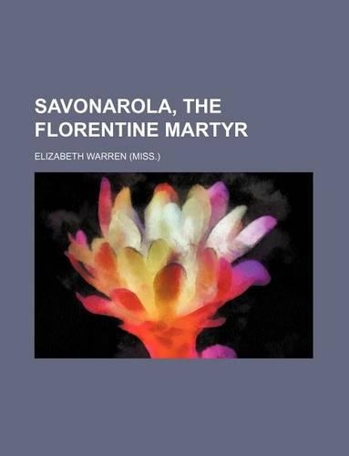Savonarola, the Florentine Martyr