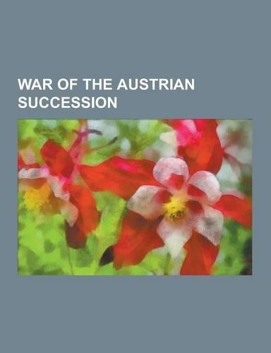 War of the Austrian Succession: Battles of the War of the Austrian Succession, People of the War of the Austrian Succession, War of Jenkins' Ear, King