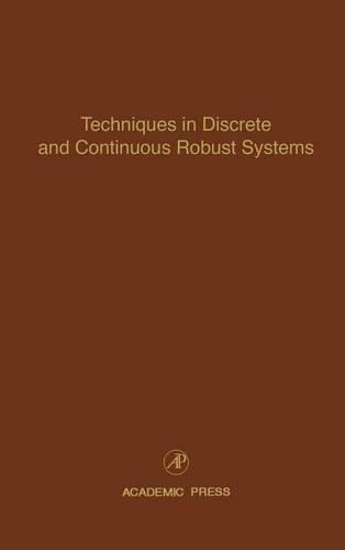 Techniques in Discrete and Continuous Robust Systems: (Control and Dynamic Systems)