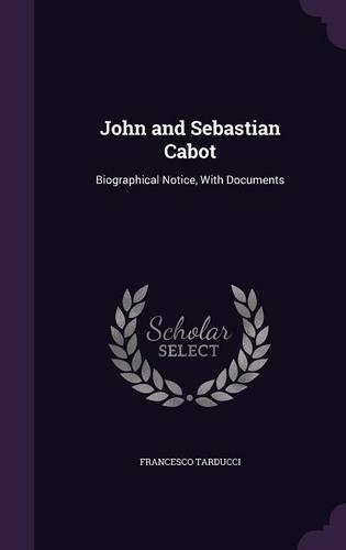 John and Sebastian Cabot: Biographical Notice, With Documents