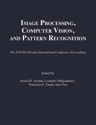 Image Processing, Computer Vision, and Pattern Recognition: (The 2016 WorldComp International Conference Proceedings)