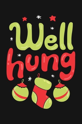 Well Hung: Christmas Lined Notebook, Journal, Organizer, Diary, Composition Notebook, Gifts for Family and Friends
