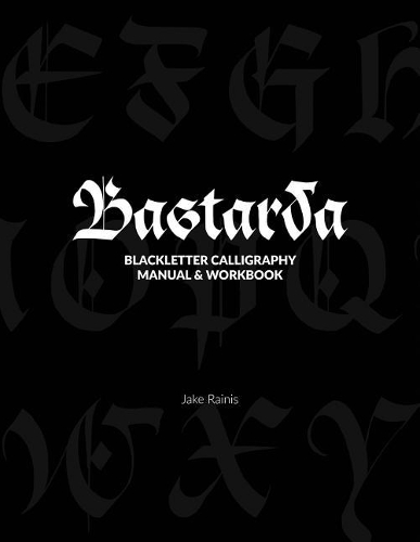 Bastarda Calligraphy: Blackletter Calligraphy Manual & Workbook(3 Learn Blackletter Calligraphy)