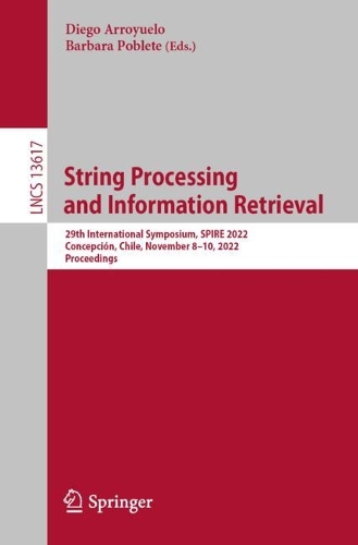 String Processing and Information Retrieval: 29th International Symposium, SPIRE 2022, Concepción, Chile, November 8–10, 2022, Proceedings(13617 Lecture Notes in Computer Science)