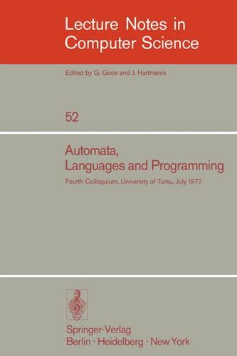 Automata, Languages and Programming: Fourth Colloquium, University of Turku, Finnland, July 18-22, 1977(52 Lecture Notes in Computer Science)