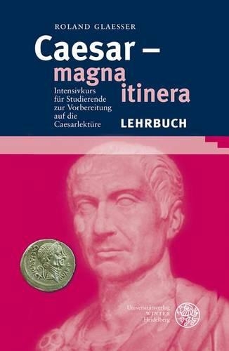 Caesar - Magna Itinera: Intensivkurs Fur Studierende Zur Vorbereitung Auf Die Caesarlekture(Sprachwissenschaftliche Studienbucher. 1. Abteilung)