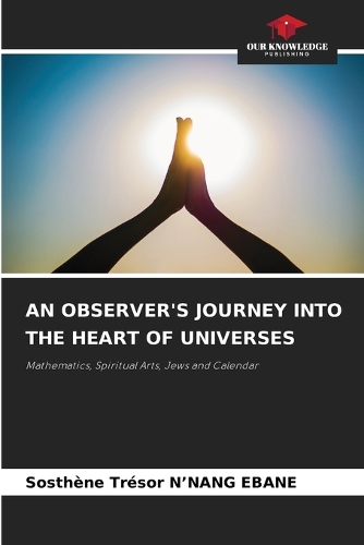 An Observer's Journey Into the Heart of Universes